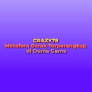 CRAZY78 Metafora Gerak Terperangkap di Dunia Game